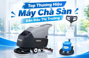 Top Thương Hiệu Máy Chà Sàn Dẫn Đầu Thị Trường