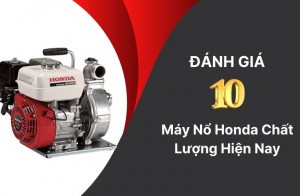 Đánh Giá 10 Máy Nổ Honda Chất Lượng Hiện Nay