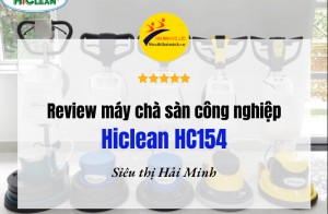 Review máy chà sàn công nghiệp Hiclean HC154