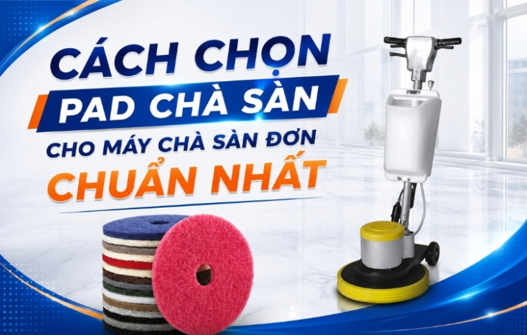 Cách Chọn Pad Chà Sàn Cho Máy Chà Sàn Đơn Chuẩn Nhất