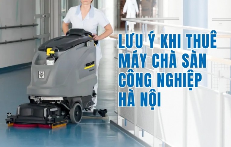 Lưu Ý Khi Thuê Máy Chà Sàn Công Nghiệp Hà Nội