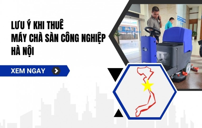 Lưu Ý Khi Thuê Máy Chà Sàn Công Nghiệp Hà Nội