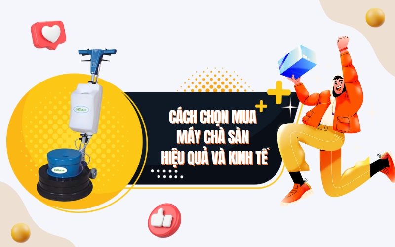 Cách Chọn Mua Máy Chà Sàn Hiệu Quả Và Kinh Tế