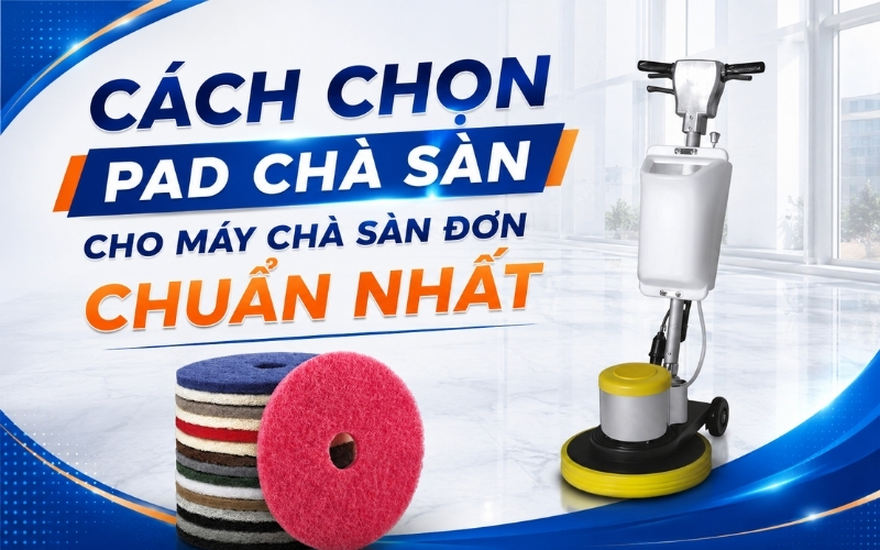 Cách Chọn Pad Chà Sàn Cho Máy Chà Sàn Đơn Chuẩn Nhất