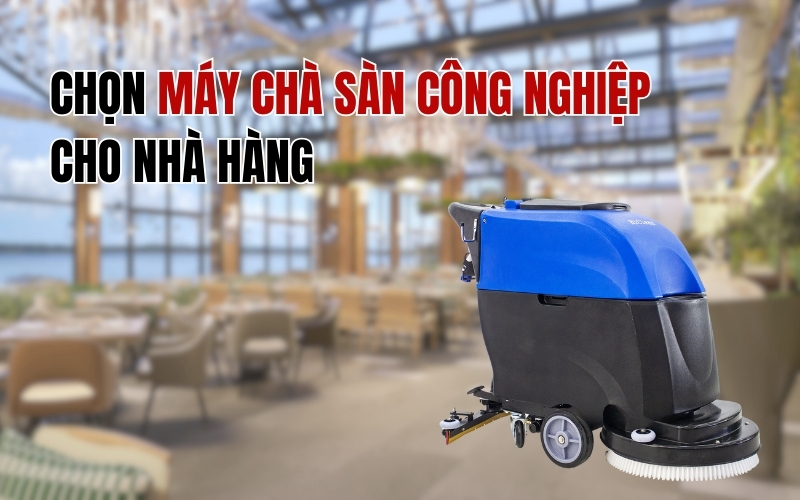 Chọn Máy Chà Sàn Công Nghiệp Cho Nhà Hàng