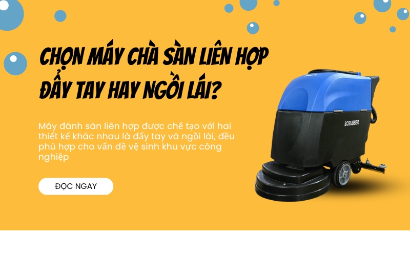 Chọn Máy Chà Sàn Liên Hợp Đẩy Tay Hay Ngồi Lái?