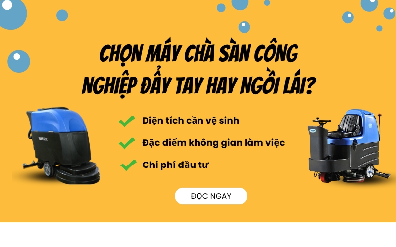 Chọn máy chà sàn công nghiệp đẩy tay hay ngồi lái?