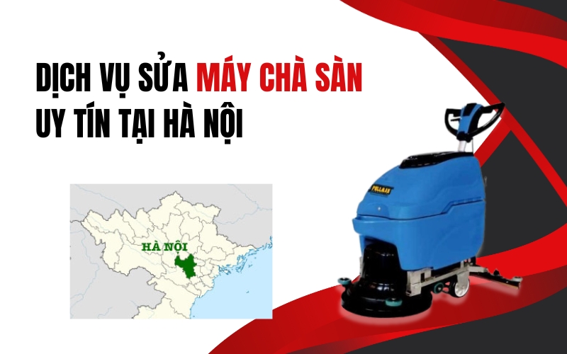 Dịch Vụ Sửa Máy Chà Sàn Uy Tín Tại Hà Nội