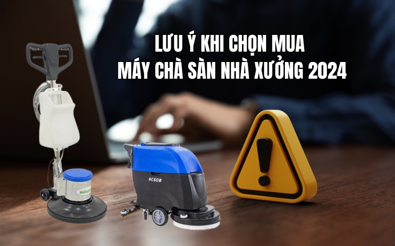 Lưu ý khi chọn mua máy chà sàn nhà xưởng 2024