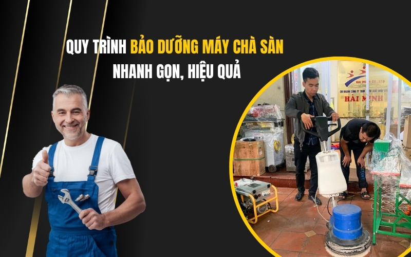 Quy Trình Bảo Dưỡng Máy Chà Sàn - Nhanh Gọn, Hiệu Quả