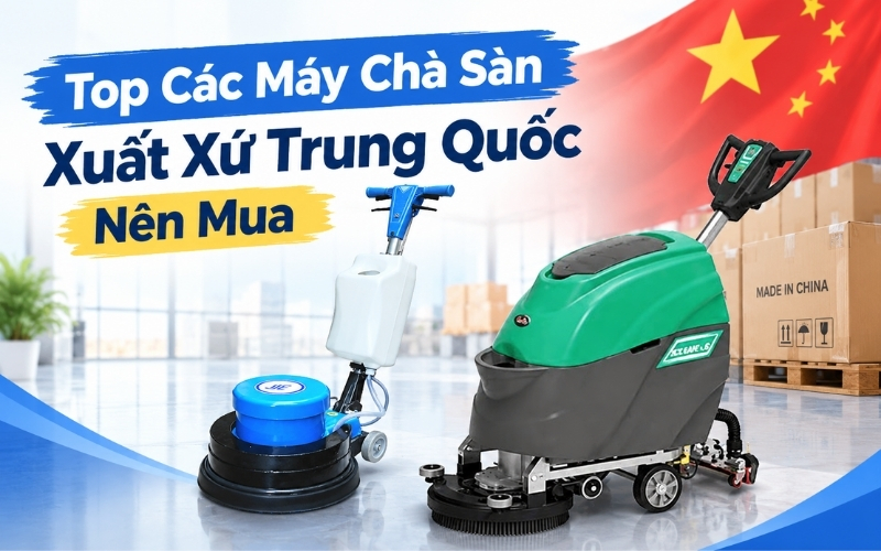 Top Các Máy Chà Sàn Xuất Xứ Trung Quốc Nên Mua