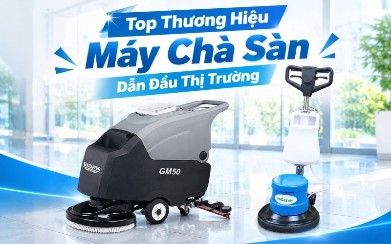 Top Thương Hiệu Máy Chà Sàn Dẫn Đầu Thị Trường