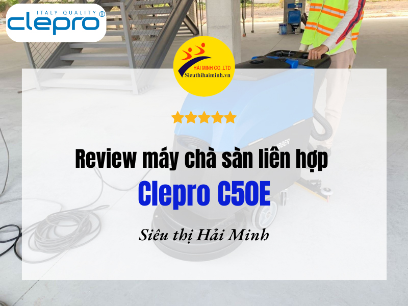 Review máy chà sàn liên hợp Clepro C50E
