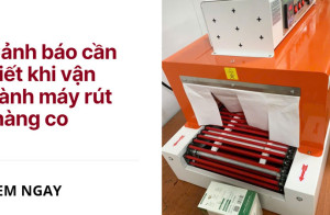 Cảnh báo cần biết khi vận hành máy rút màng co