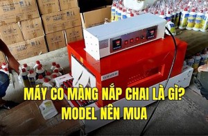 Máy co màng nắp chai là gì? Model nên mua