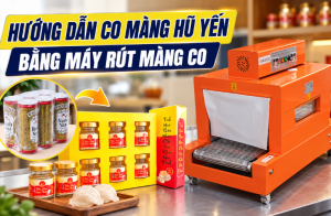 Hướng dẫn co màng hũ yến bằng máy rút màng co