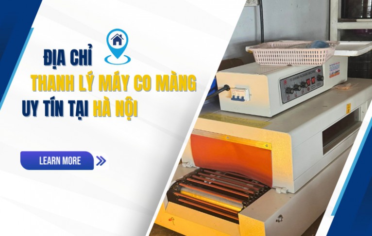 Địa chỉ thanh lý máy co màng uy tín tại Hà Nội