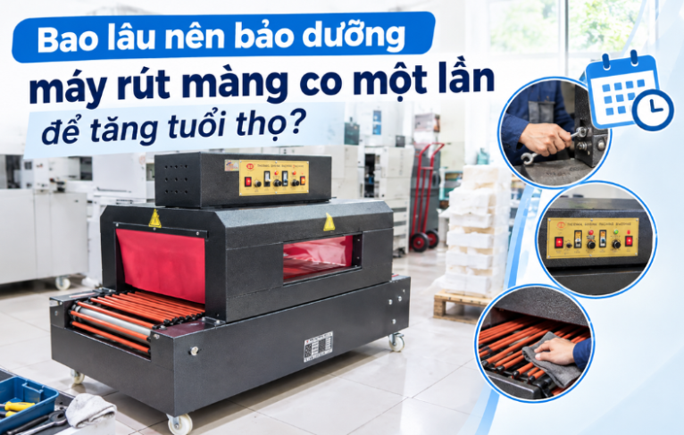 Bao lâu nên bảo dưỡng máy co màng một lần?