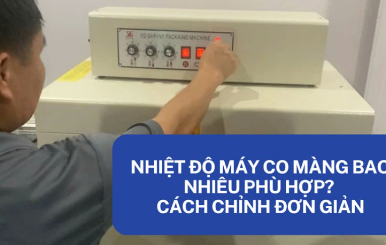 Nhiệt độ máy co màng bao nhiêu phù hợp? cách chỉnh đơn giản