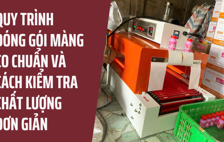 Quy trình đóng gói màng co chuẩn và cách kiểm tra chất lượng đơn giản
