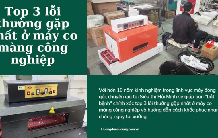 Top 3 lỗi thường gặp nhất ở máy co màng công nghiệp