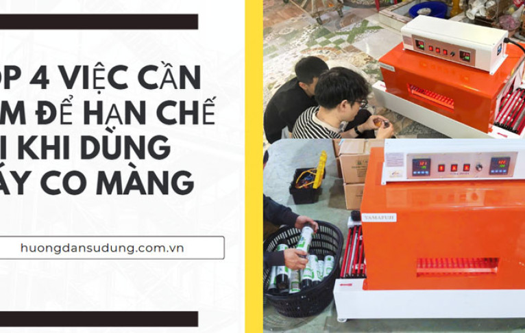 Top 4 việc cần làm để hạn chế lỗi khi dùng máy co màng
