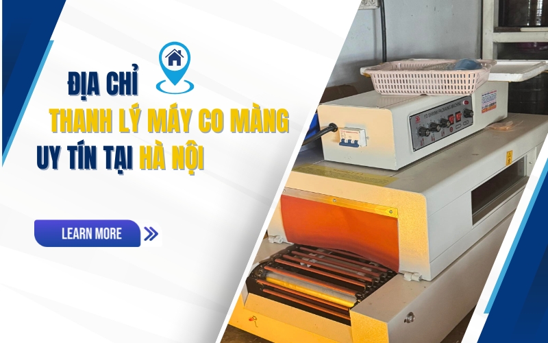 Địa chỉ thanh lý máy co màng uy tín tại Hà Nội