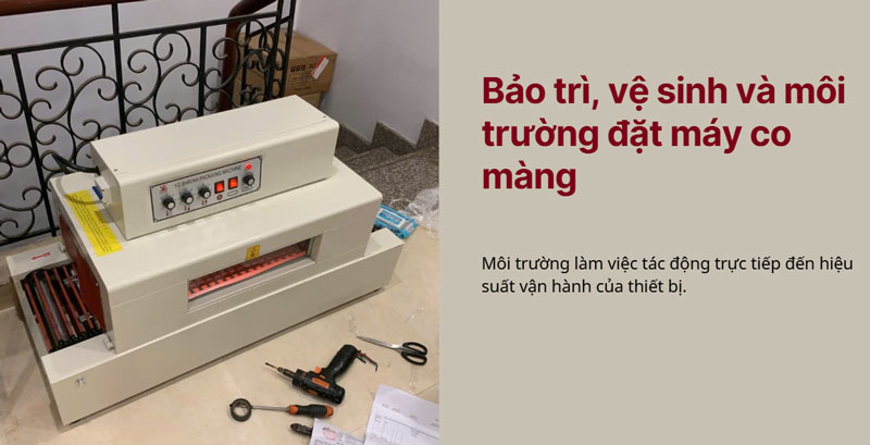 Bảo trì, vệ sinh và môi trường đặt máy co màng Bảo trì, vệ sinh và môi trường đặt máy co màng