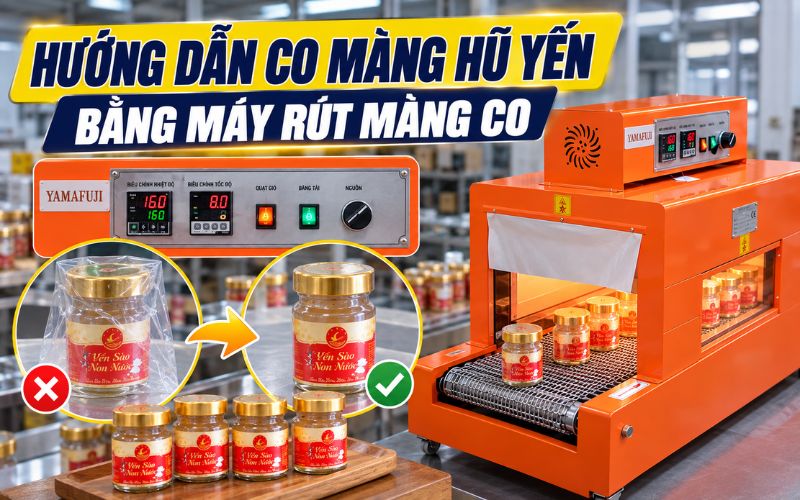 Hướng dẫn co màng hũ yến bằng máy rút màng co