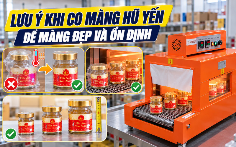 Lưu ý khi co màng hũ yến để màng đẹp và ổn định