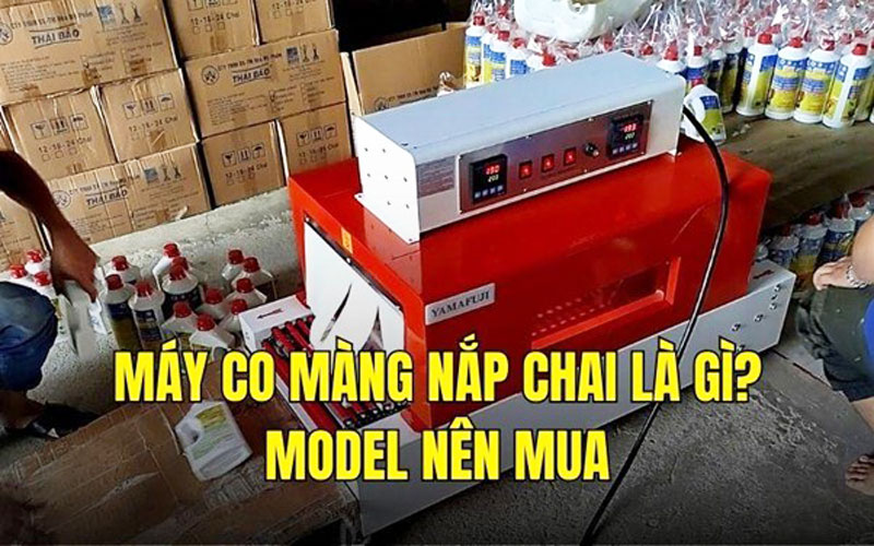 Máy co màng nắp chai là gì? Model nên mua