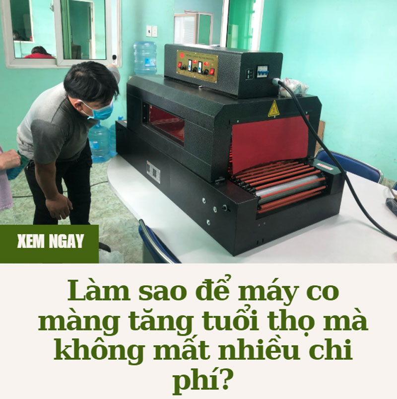 Làm sao để máy co màng tăng tuổi thọ mà không mất nhiều chi phí? Làm sao để máy co màng tăng tuổi thọ mà không mất nhiều chi phí?