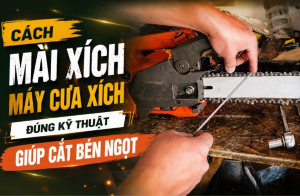 Cách mài xích máy cưa xích đúng kỹ thuật giúp cắt bén ngọt