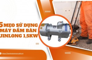 5 mẹo sử dụng máy đầm bàn Jinlong 1,5kW