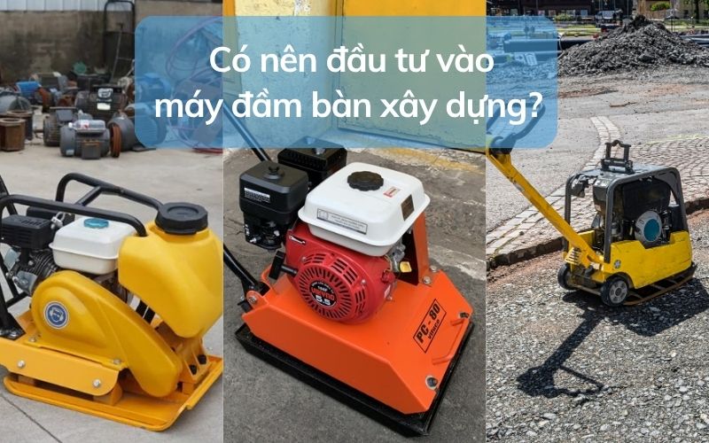 Có nên đầu tư vào máy đầm bàn xây dựng?