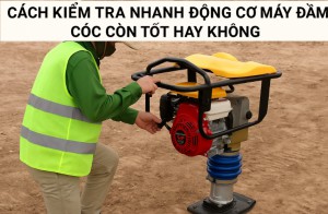 Cách kiểm tra nhanh động cơ máy đầm cóc còn tốt hay không