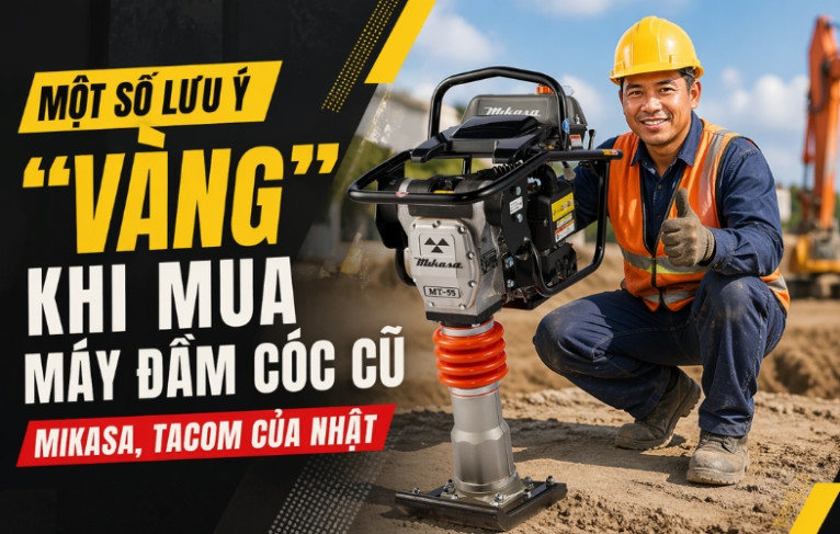 Một số lưu ý khi mua máy đầm cóc cũ Mikasa, Tacom của Nhật
