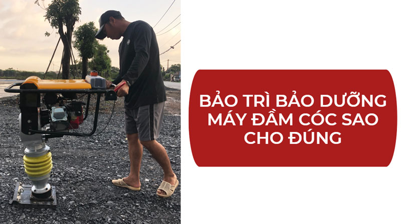 Bảo trì bảo dưỡng máy đầm cóc sao cho đúng