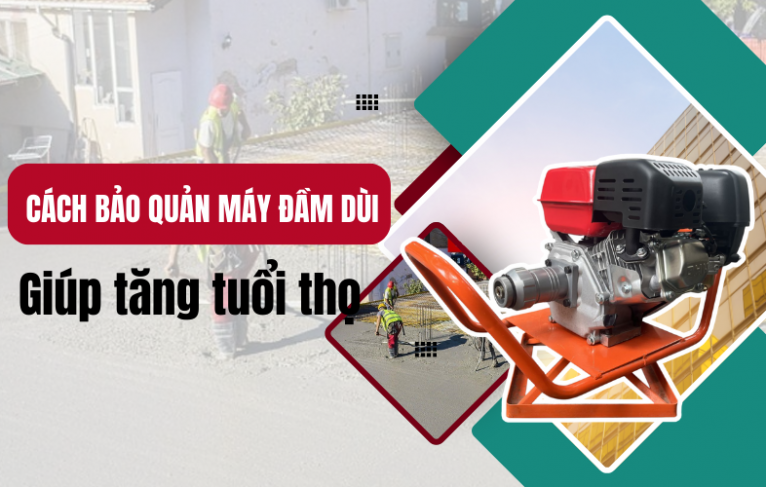 Cách bảo dưỡng máy đầm dùi để kéo  dài tuổi thọ