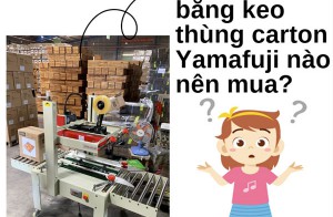 Máy dán băng keo thùng carton Yamafuji nào nên mua?