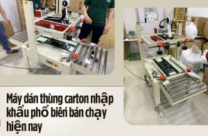 Máy dán thùng carton nhập khẩu phổ biến bán chạy hiện nay