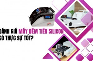 Đánh giá máy đếm tiền Silicon có thực sự tốt?