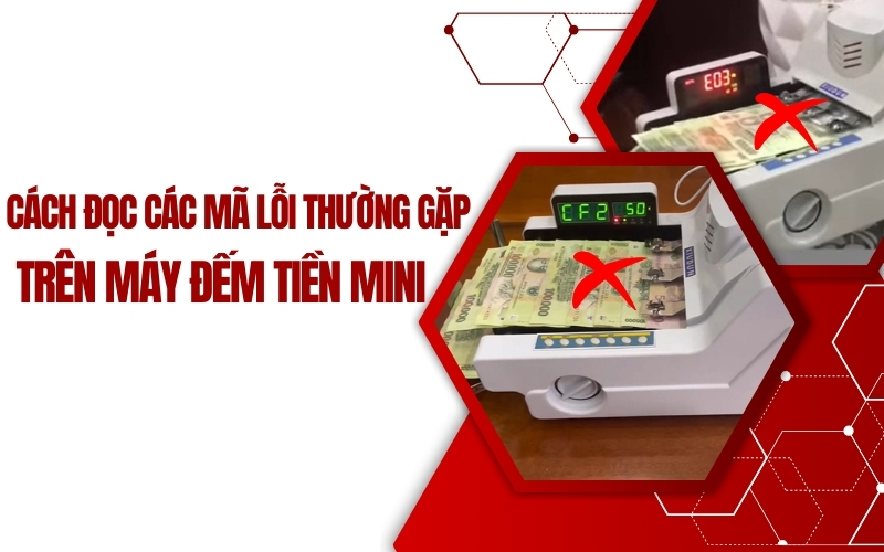 Cách đọc các mã lỗi thường gặp trên máy đếm tiền mini