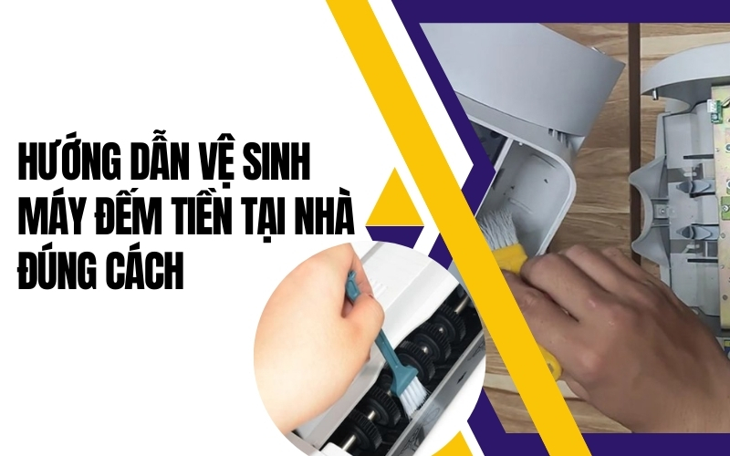 Hướng dẫn vệ sinh máy đếm tiền tại nhà đúng cách