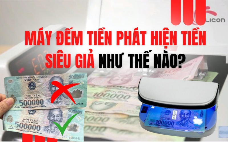 Máy đếm tiền phát hiện tiền siêu giả như thế nào?