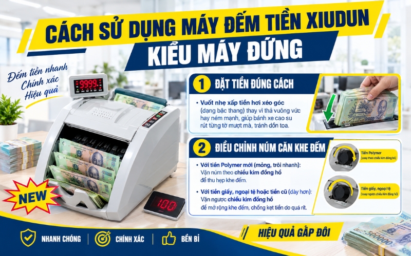 Hướng dẫn cách sử dụng máy đếm tiền Xiudun kiểu máy đứng