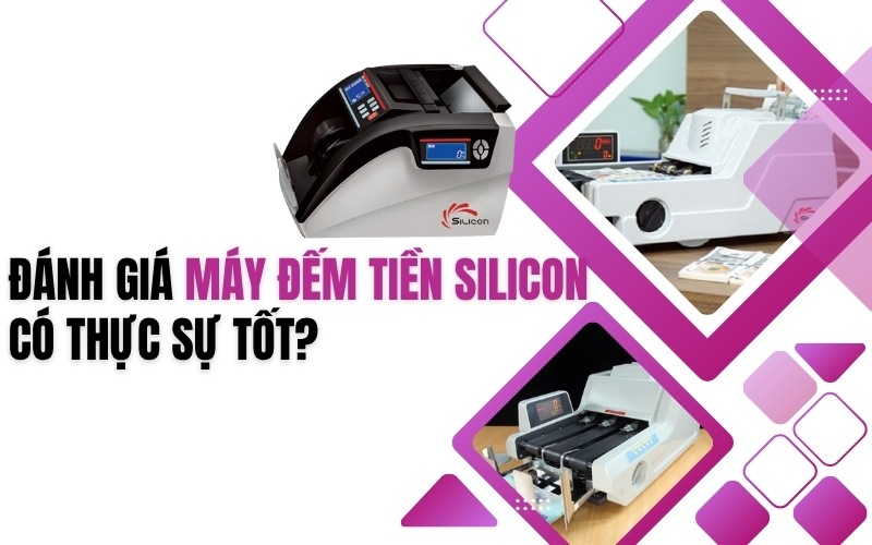 Đánh giá máy đếm tiền Silicon có thực sự tốt?