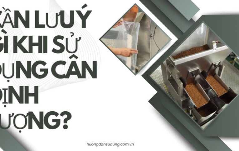 Cần lưu ý gì khi sử dụng cân định lượng?