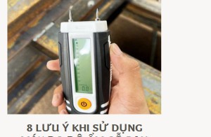 8 Lưu ý khi sử dụng máy đo độ ẩm gỗ bạn nên biết