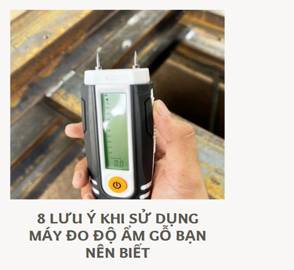 8 Lưu ý khi sử dụng máy đo độ ẩm gỗ bạn nên biết